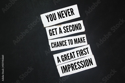 words of inspiration and motivation words you never get a second chance to make a great first impression