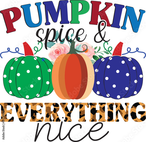Pumpkin Spice & Everything Nice PNG, Fall Sublimation svg  design.