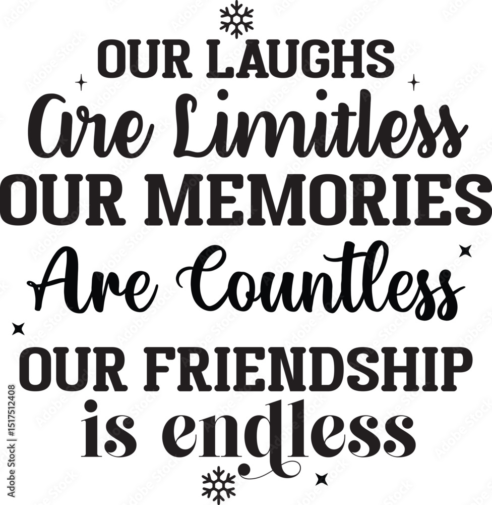 Our Laughs are Limitless Our Memories Are Countless Our Friendship is Endless Our Laughs are Limitless Our Memories Are Countless Our Friendship is Endless