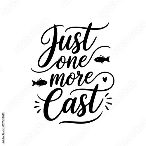 Just One More Cast. Fishing Quote Vector Design Isolated on White Background
