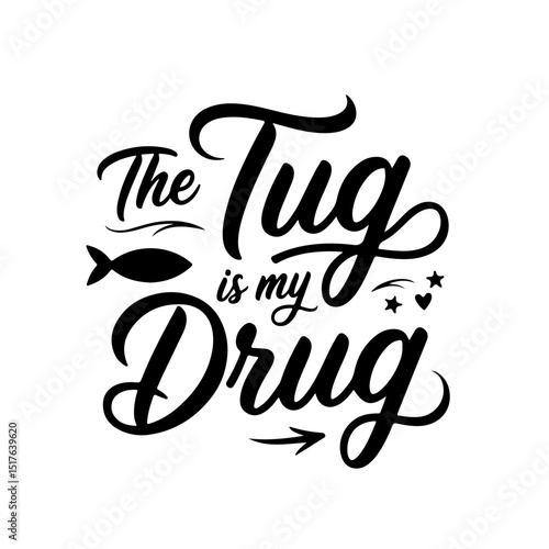 The Tug is My Drug. Fishing Quote Vector Design Isolated on White Background