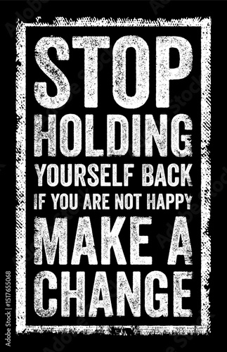 Stop holding yourself back. If you are not happy, make a change - is a motivational statement encouraging self-reflection and action, text concept stamp