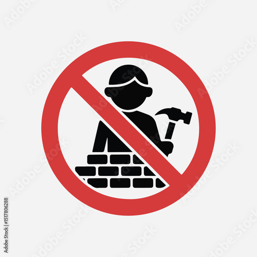 Prohibition sign indicates no construction work permitted for safety and avoidance of hazards