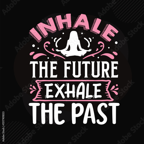 Inhale the future exhale the past design File