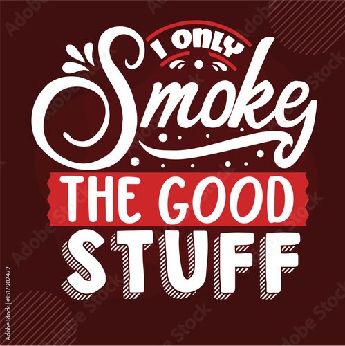 Only smoke the good stuff lettering design File