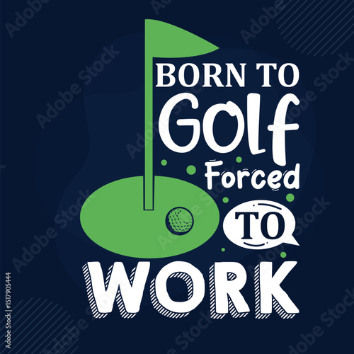 Born to golf forced to work design File