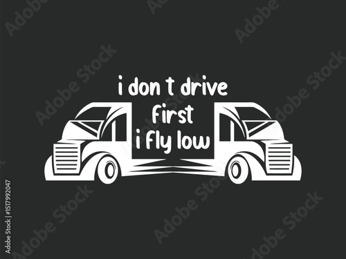 I don’t drive fast I fly low funny speed lover trucker t shirt design quote