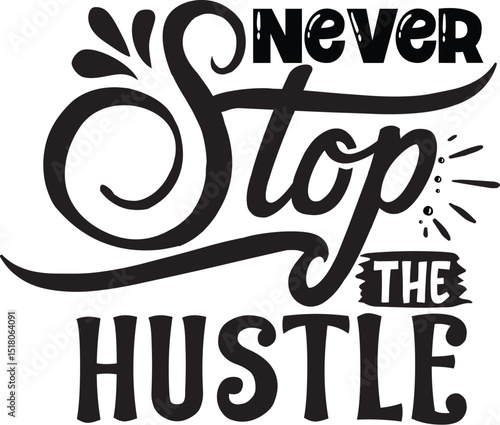 Never stop the hustle design concept file