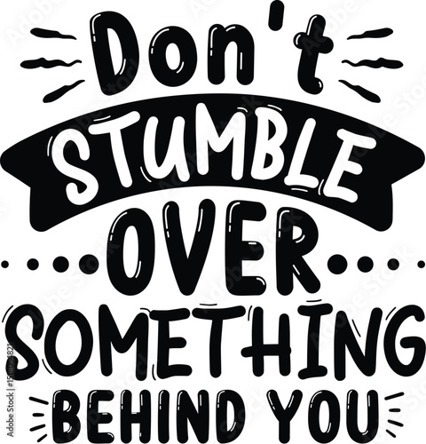 Motivational quote dont stumble over something behind you file