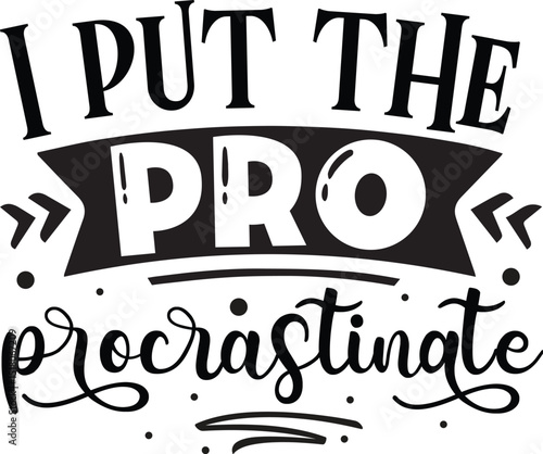 Procrastination funny quote design black and white file