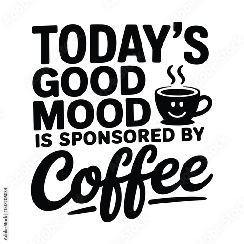 Todays good mood is sponsored by coffee