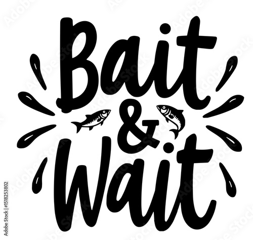 BAIT AND WAIT