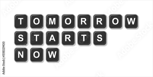 TOMORROW STARTS NOW word from block keyboard black illustration, isolated on white background