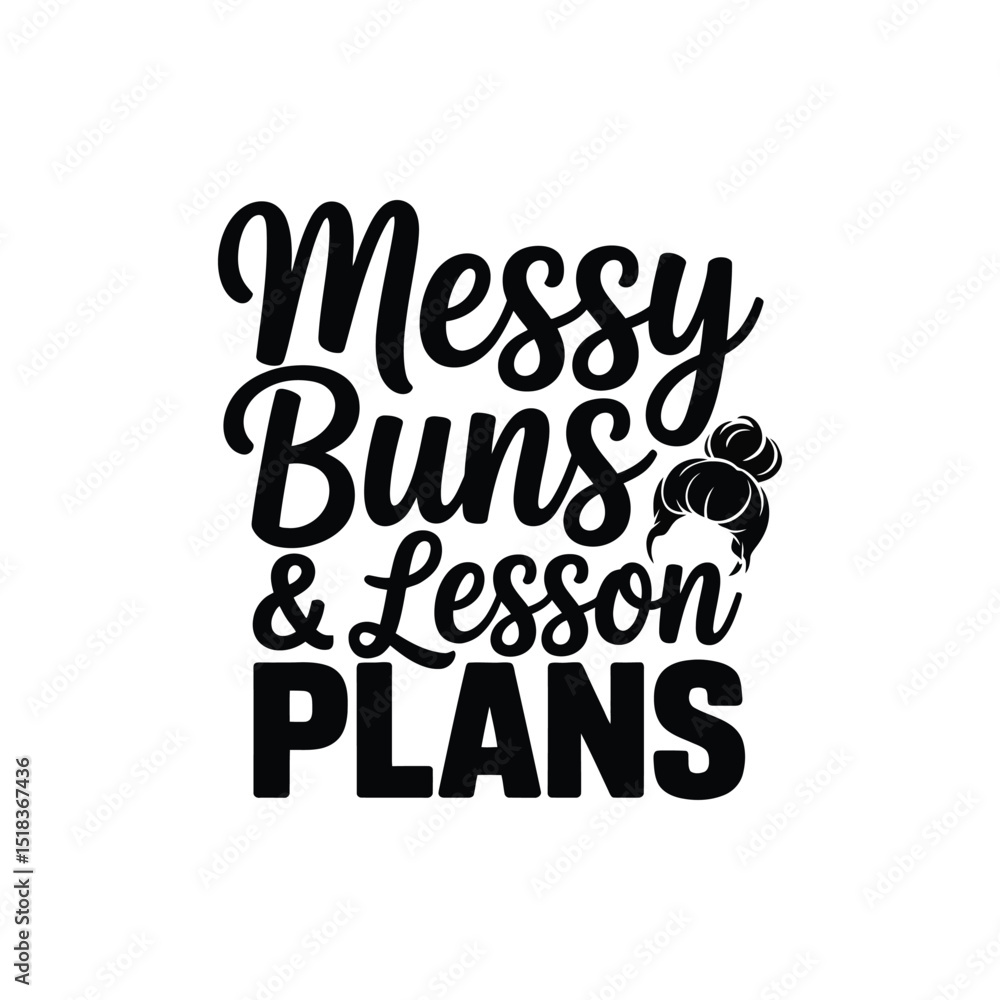 Messy Buns and Lesson Plans SVG - Cute Teacher Life Quote for Shirts and Mugs Messy Buns and Lesson Plans SVG - Cute Teacher Life Quote for Shirts and Mugs