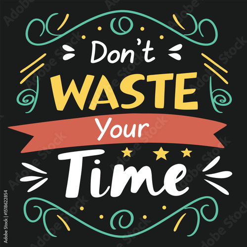 Inspirational typography encouraging viewers to avoid wasting time and embrace productivity