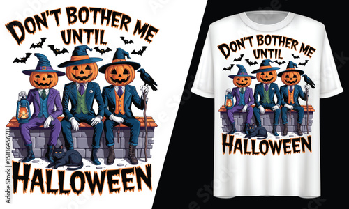 Don’t Bother Me Until Halloween, Three Pumpkin-Headed Characters, T-Shirt Design.