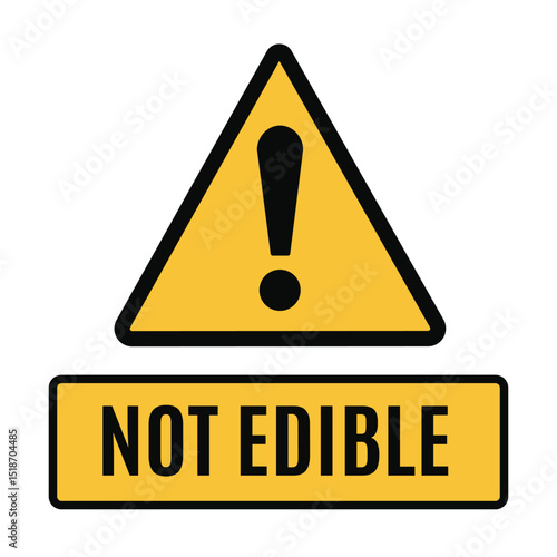 A bright yellow warning sign with a black exclamation mark inside a triangle, and a rectangular label below it stating "not edible," indicating something is unsafe to eat.