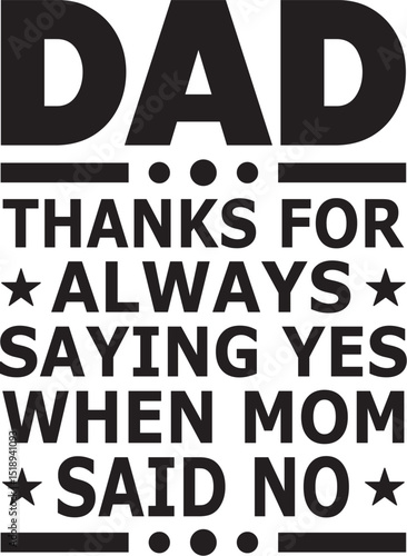 dad thanks for always saying yes when mom said no SVG