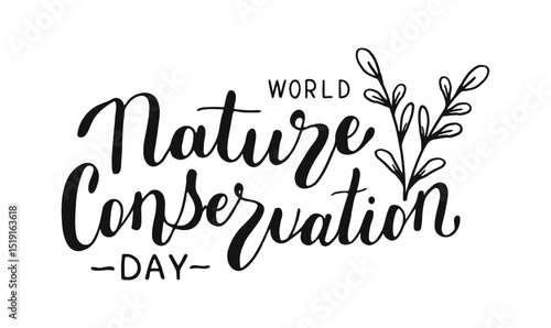 World Nature Conservation Day text banner. Handwritten words isolated on white background. Hand drawn Calligraphy Lettering with plant and leaves. Typography for web, print, card, holiday poster.
