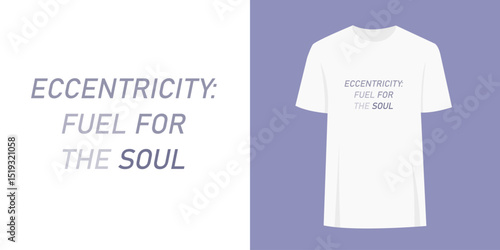 Quirky unique t-shirt slogan print graphic design. Fashion print text concept - eccentricity fuel for the soul.