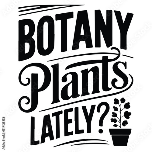 Botany plants lately Graphic design for Botany lovers