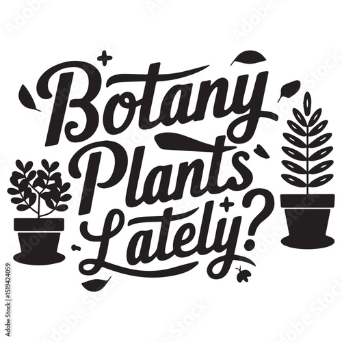 Botany plants lately Graphic design for Botany lovers