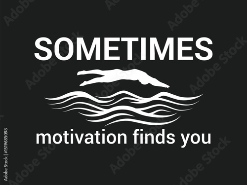 Sometimes motivation finds you inspirational swimmer t shirt design