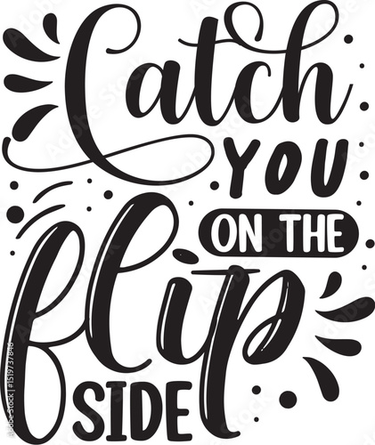 Catch you on the flip side design File