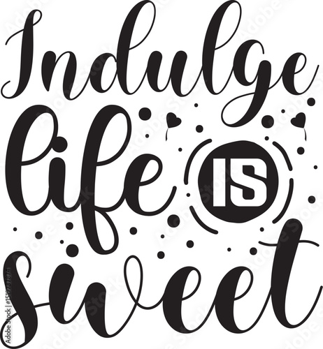 Indulge life is sweet calligraphy design File