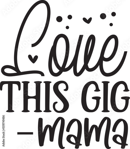 Love this gig mama text design File