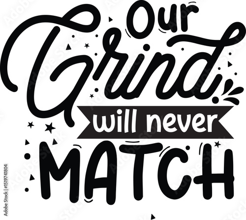 Our grind will never match design File