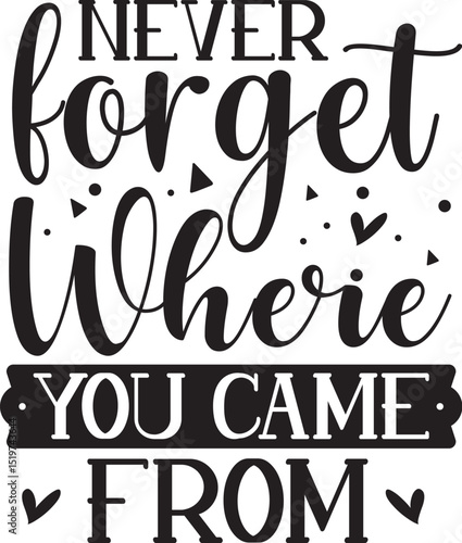 Never forget where you came from design File