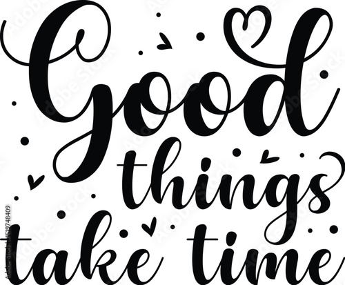 Good things take time design black File