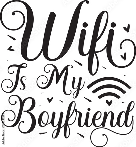 Wifi is my boyfriend funny design File