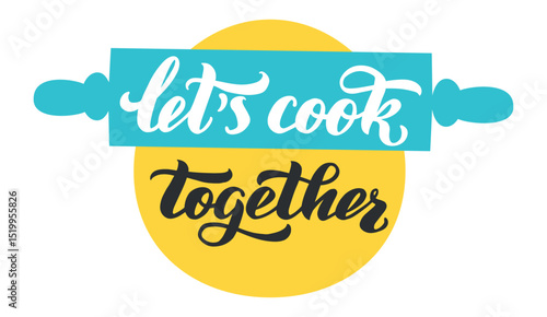 Handwritten lettering featuring let's cook together alongside a rolling pin and vibrant yellow circle, celebrating cooking classes and fostering teamwork in the kitchen environment