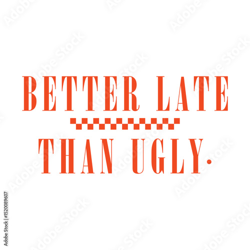 Better Late Than Ugly, Better Late Than Ugly svg, Sassy Girl Quote Svg,Girl Quote,y2k, Girl Quote Svg, Sassy Girl, Playful Girl, Funny Quote, 