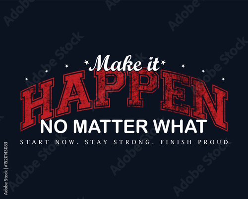 Motivational typography graphic make it happen no matter what