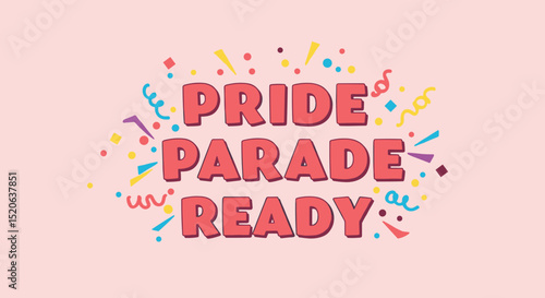 PRIDE PARADE READY text with colorful confetti. Festive LGBTQ+ celebration design. Queer community event announcement or greeting card illustration.