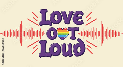 Love Out Loud. LGBTQ+ pride message with rainbow heart and soundwave graphics. Retro typography design for equality and celebration.