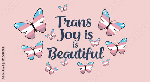 Trans Joy is Beautiful. Transgender pride flag butterflies on a pink background. LGBTQ+ positive message and celebration.