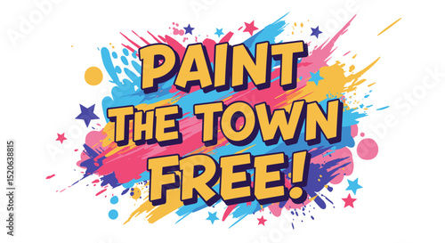 PAINT THE TOWN FREE! Colorful paint splatter background with stars and abstract shapes. Vibrant graphic design for events, promotions, or creative projects.