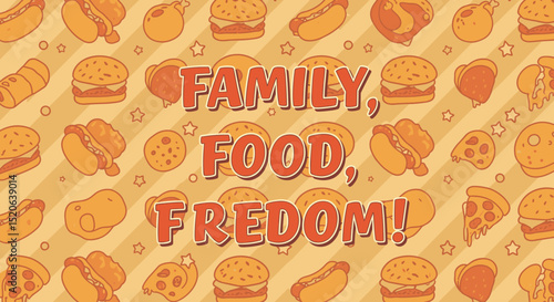 FAMILY, FOOD, FREEDOM! Cartoon illustration of various fast food items like burgers, hot dogs, and pizza on a striped background.