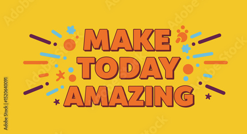 Make Today Amazing - Inspirational Motivation for a Positive Day