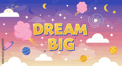 DREAM BIG. Motivational quote on a colorful space background with planets and stars. Fantasy illustration for inspiration and imagination.