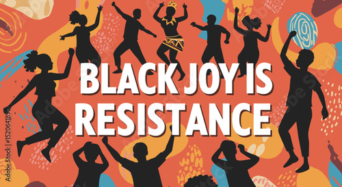 BLACK JOY IS RESISTANCE. Group of Black men and women silhouettes dancing and celebrating. Cultural pride, empowerment, and community expression on an abstract vibrant background.