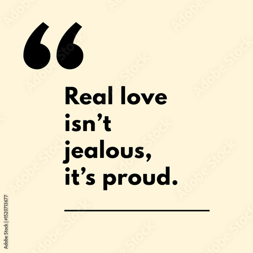 Real love isn't jealous, it's proud. - Motivational Quote