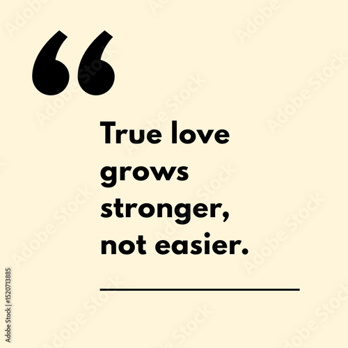 True love grows stronger, not easier. - Motivational Quote