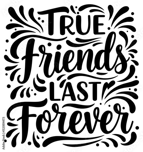 Stylish. bold typography with decorative flourishes. expressing a sentiment of friendship. Ideal for prints. apparel. social media. or website graphics.