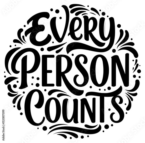 Motivational phrase graphic design featuring the words "Every Person Counts" in a decorative. stylized font.