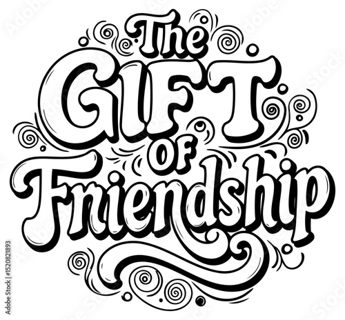 The Gift of Friendship graphic design. displayed on a white background. A celebratory. inspirational statement. suitable for various uses.